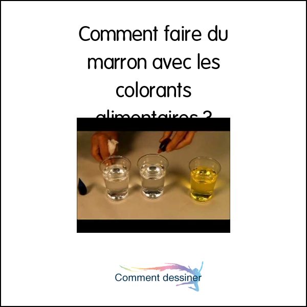 Comment faire du marron avec les colorants alimentaires